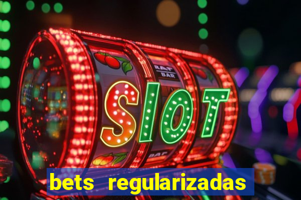 bets regularizadas no brasil